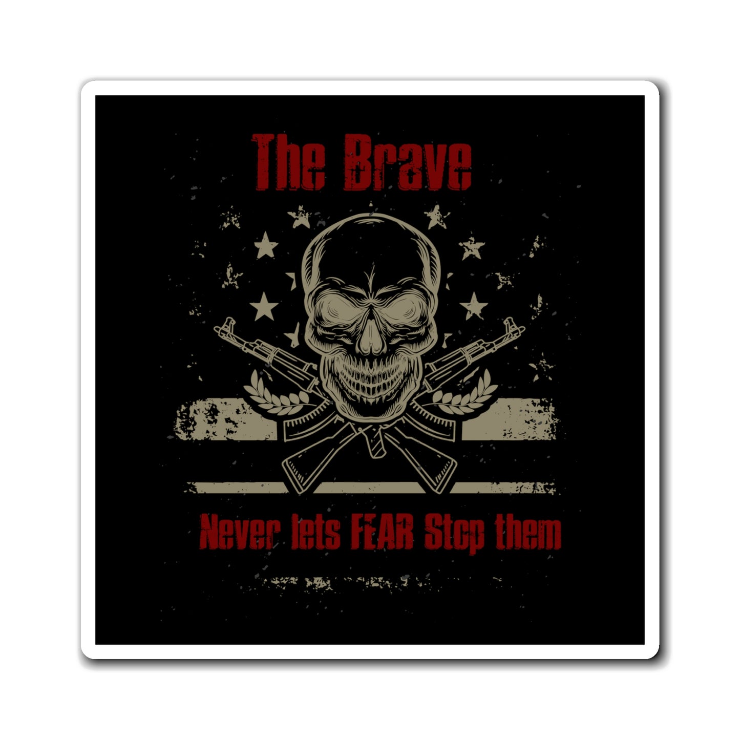 The Brave Never Lets Fear Stop Them Magnet