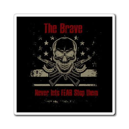 The Brave Never Lets Fear Stop Them Magnet