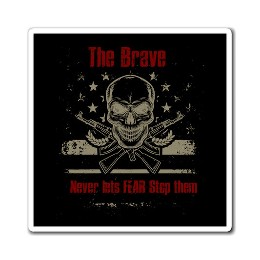 The Brave Never Lets Fear Stop Them Magnet