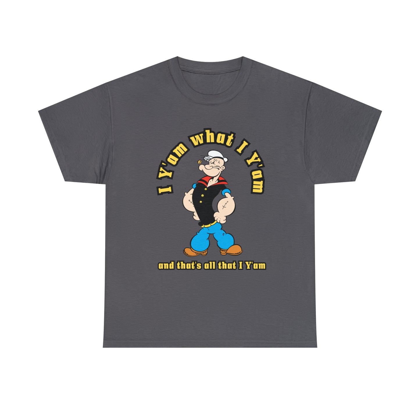 Popeye I Y'am what I Y'am and that's all that I Y'am Unisex Heavy Cotton Tee