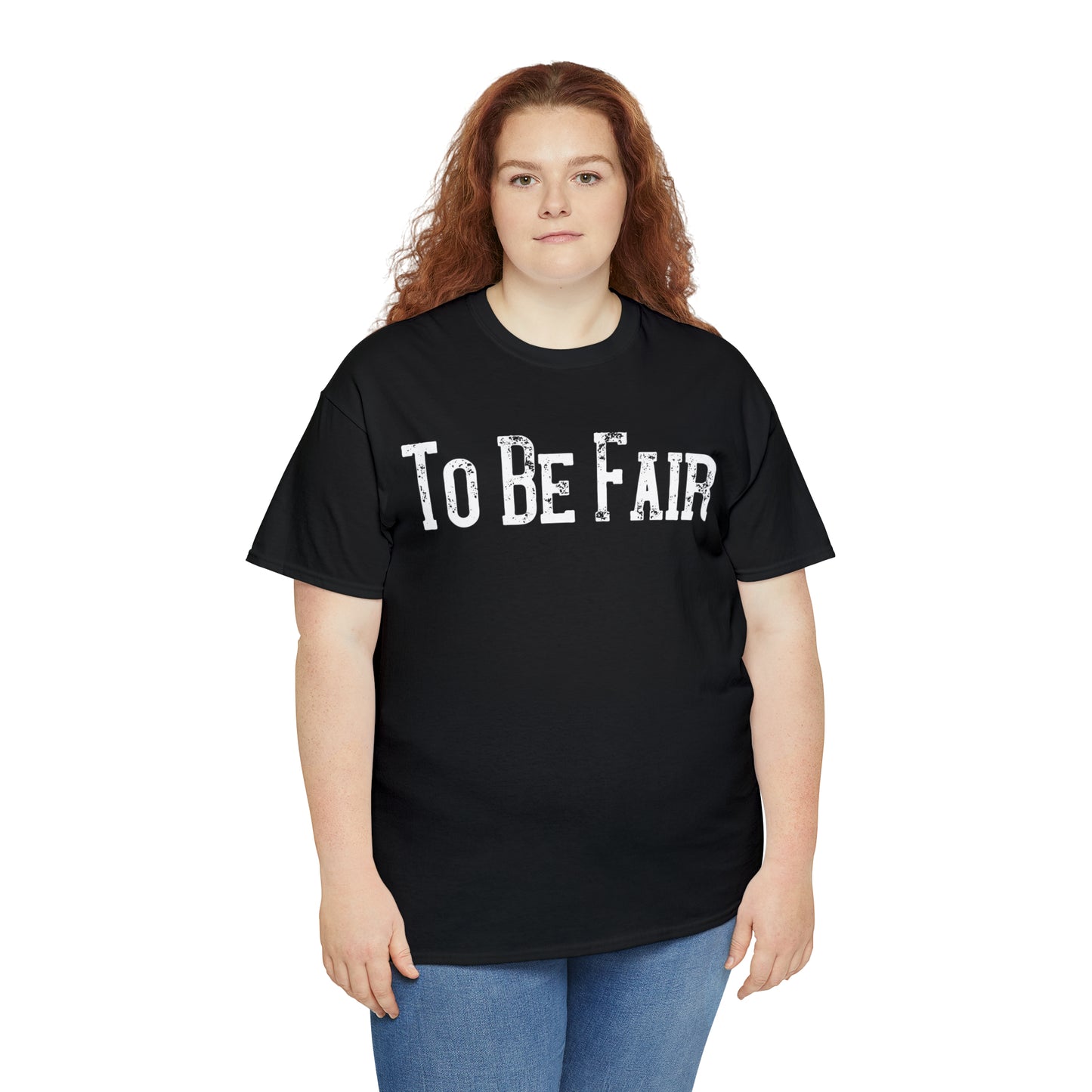 To Be Fair Unisex Heavy Cotton Tee