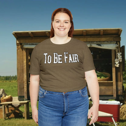 To Be Fair/ Unisex Jersey Short Sleeve Tee