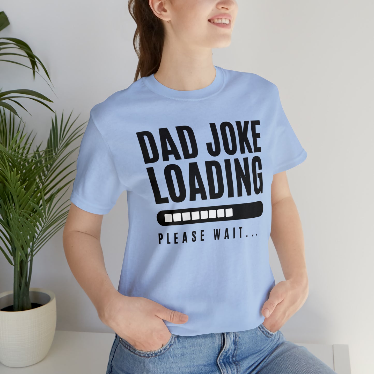 Dad Joke Loading Please Wait / Unisex Jersey Short Sleeve Tee