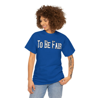 To Be Fair Unisex Heavy Cotton Tee