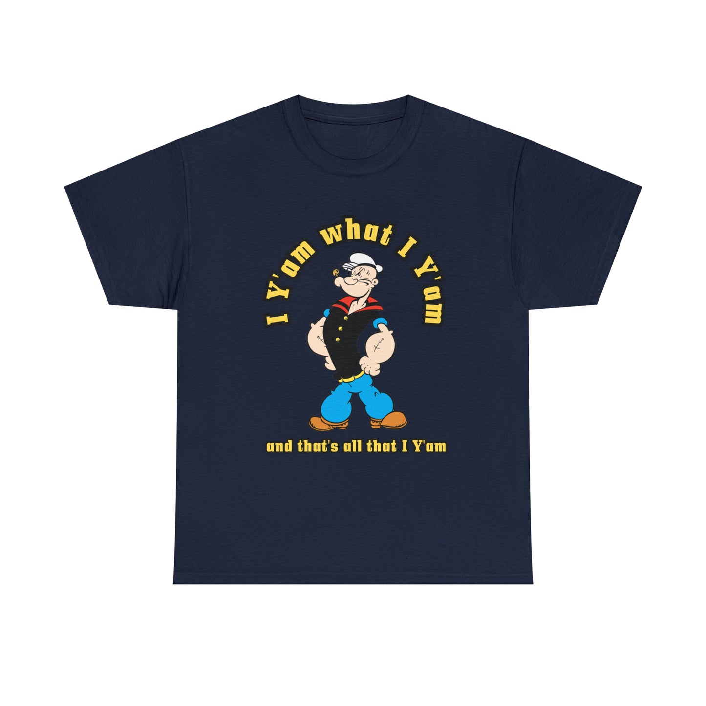 Popeye I Y'am what I Y'am and that's all that I Y'am Unisex Heavy Cotton Tee