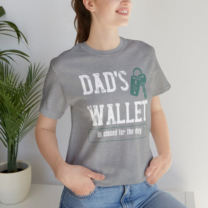 Dad's Wallet Is Closed For the Day /Unisex Jersey Short Sleeve Tee