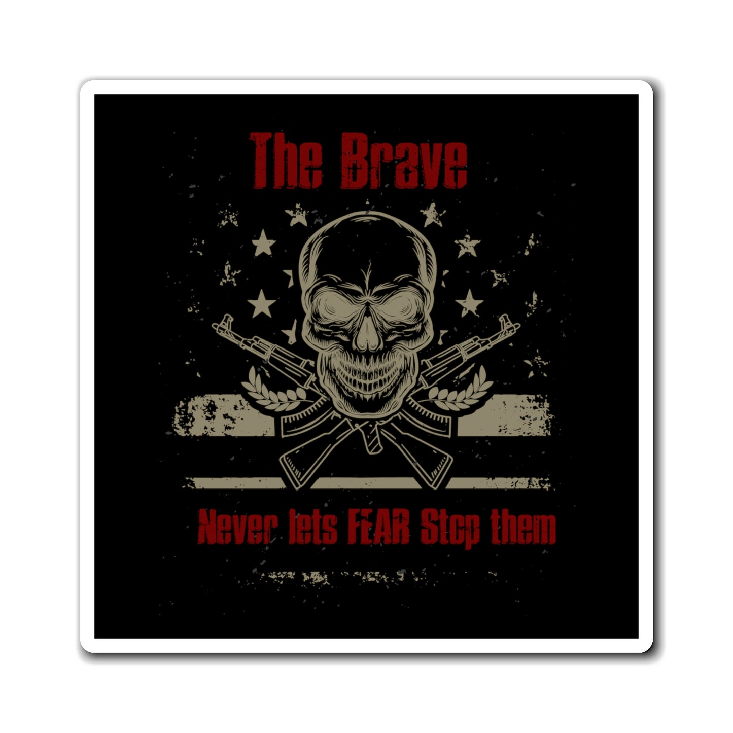 The Brave Never Lets Fear Stop Them Magnet