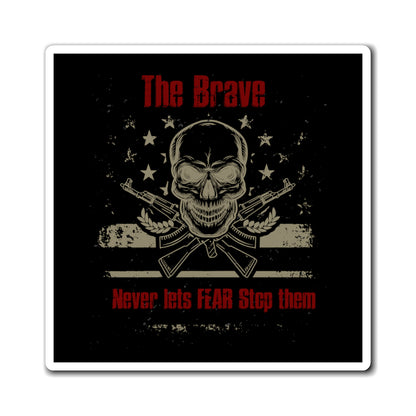 The Brave Never Lets Fear Stop Them Magnet