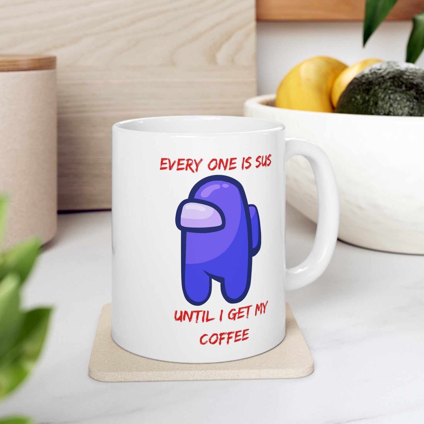 Everyone is SUS until I Get My Coffee Ceramic Mug 11oz