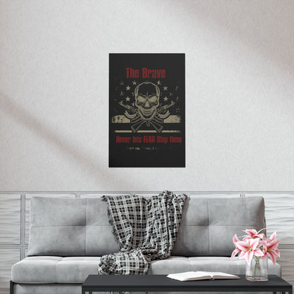 The Brave Never Lets Fear Stop Them Premium Matte Vertical Posters