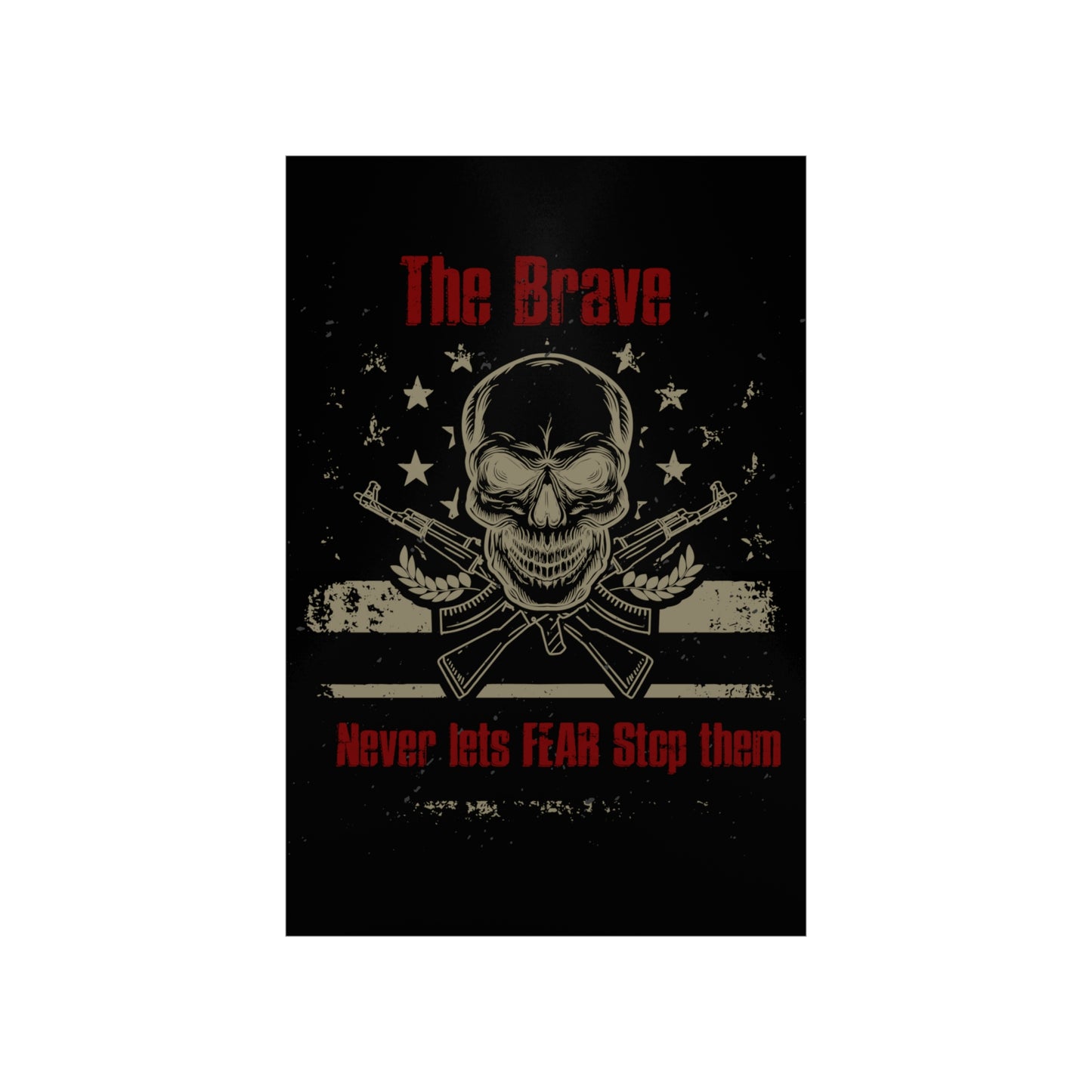 The Brave Never Lets Fear Stop Them Premium Matte Vertical Posters