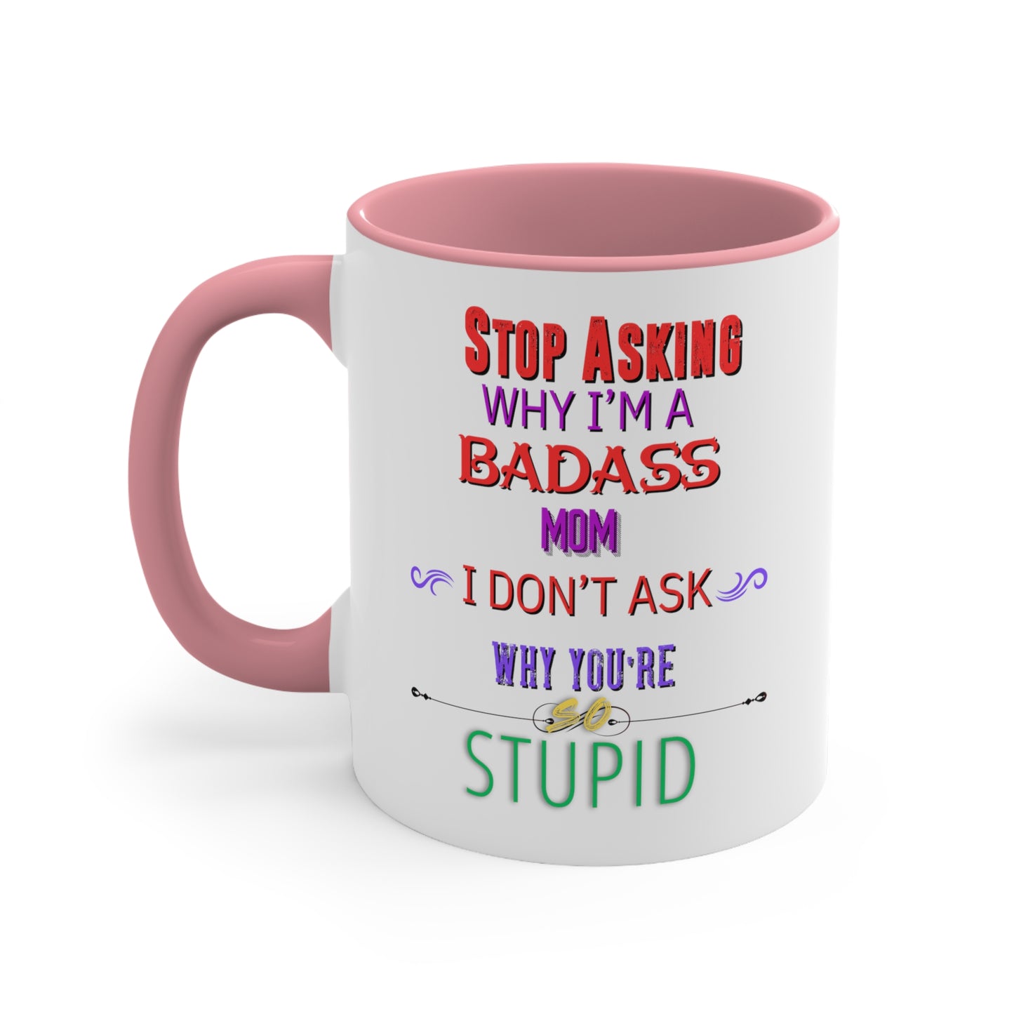 Dirky Threadz Stop Asking Why I'm a Badass Mom Accent Coffee Mug, 11oz