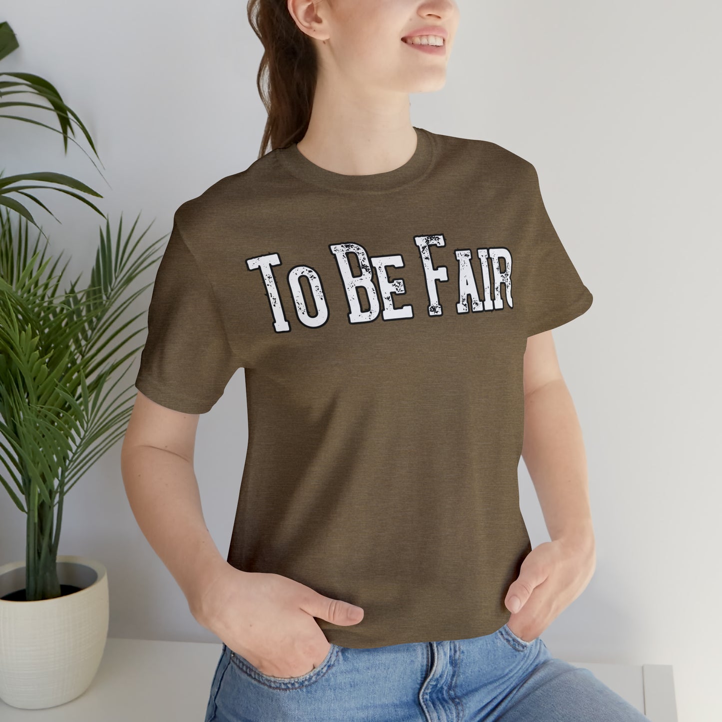 To Be Fair/ Unisex Jersey Short Sleeve Tee