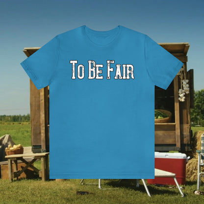 To Be Fair/ Unisex Jersey Short Sleeve Tee