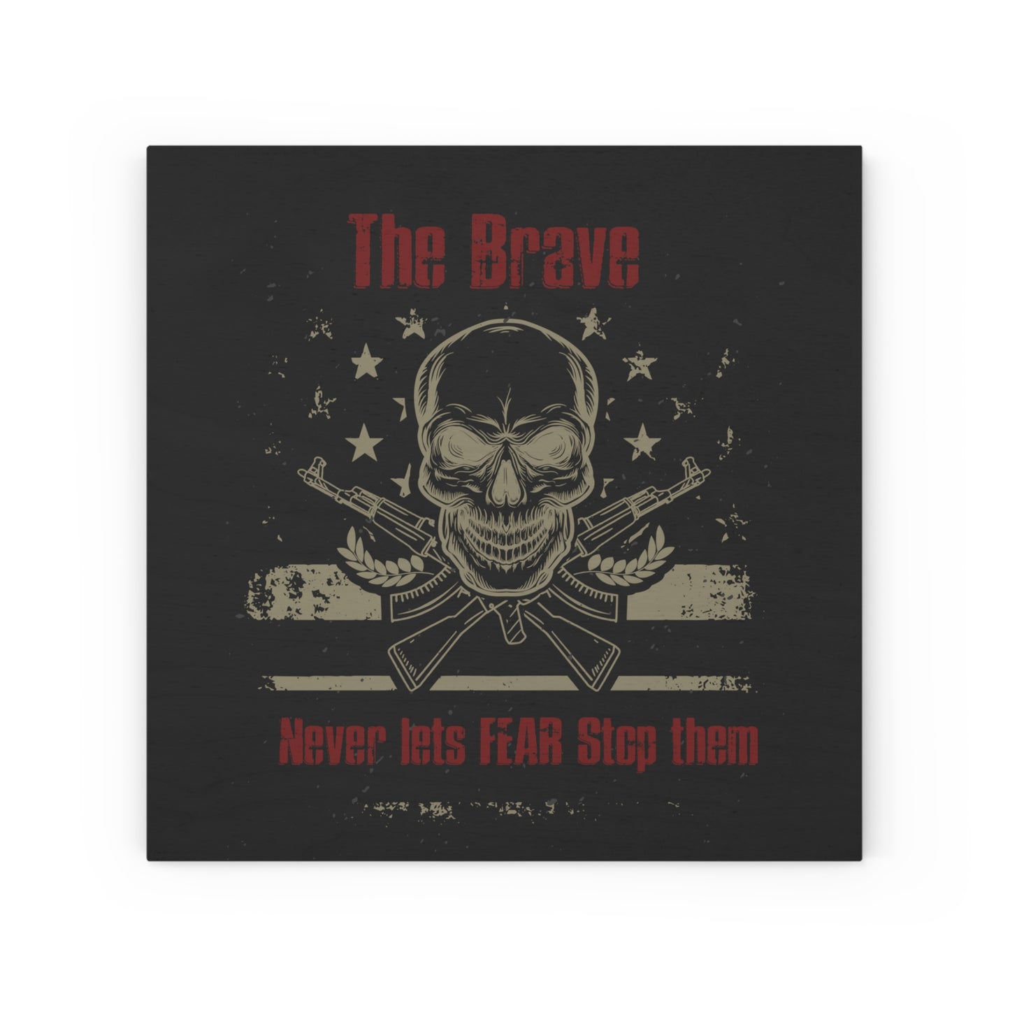 The Brave Never Lets Fear Stop Them Wood Canvas