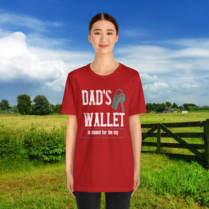 Dad's Wallet Is Closed For the Day /Unisex Jersey Short Sleeve Tee