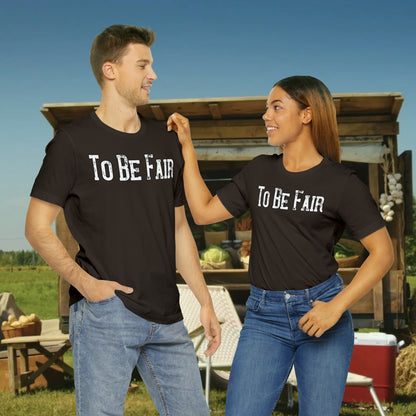 To Be Fair/ Unisex Jersey Short Sleeve Tee