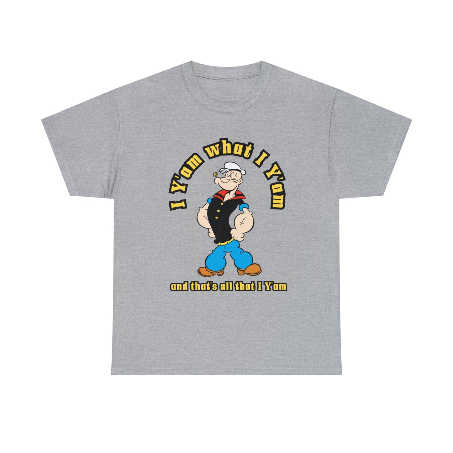 Popeye I Y'am what I Y'am and that's all that I Y'am Unisex Heavy Cotton Tee