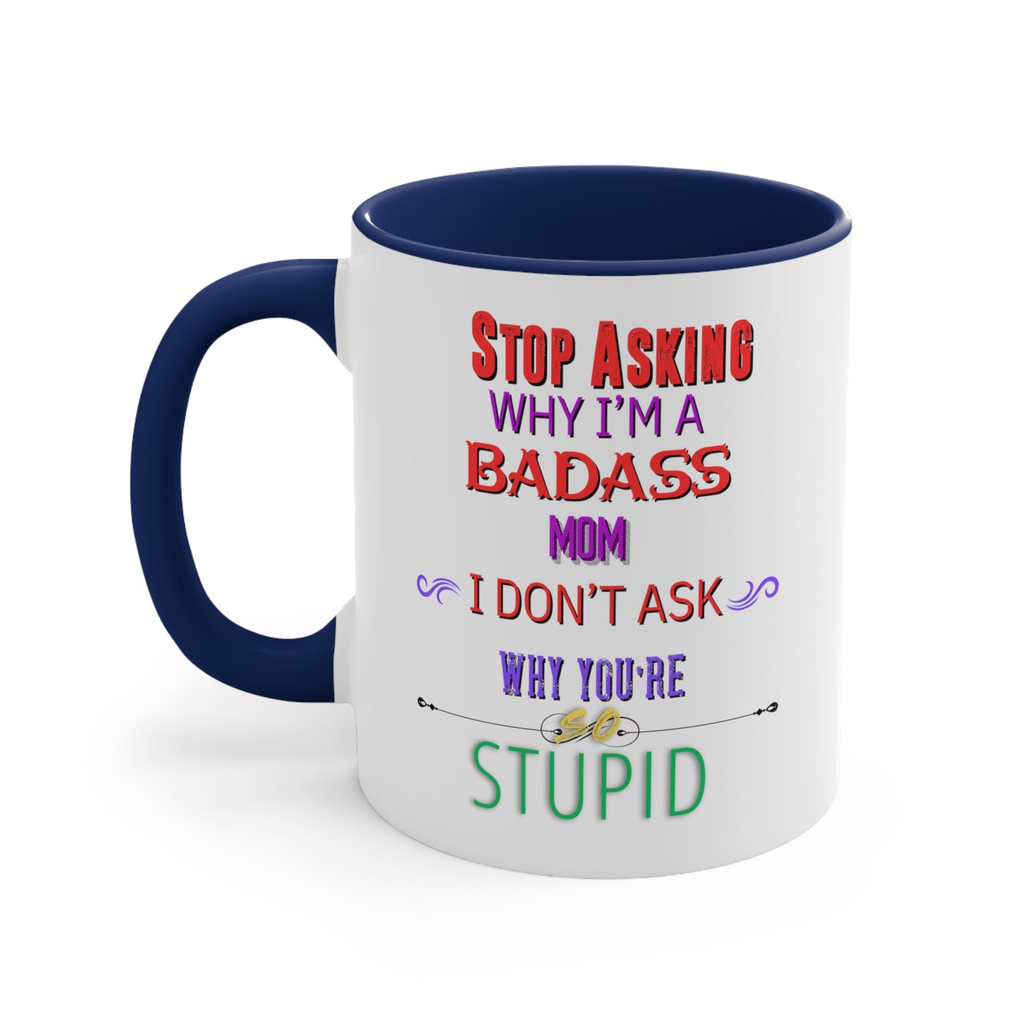 Dirky Threadz Stop Asking Why I'm a Badass Mom Accent Coffee Mug, 11oz