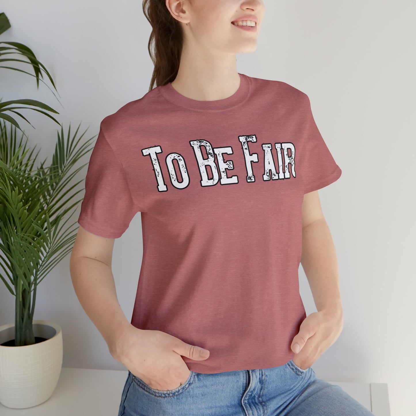 To Be Fair/ Unisex Jersey Short Sleeve Tee