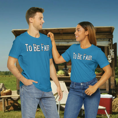 To Be Fair/ Unisex Jersey Short Sleeve Tee