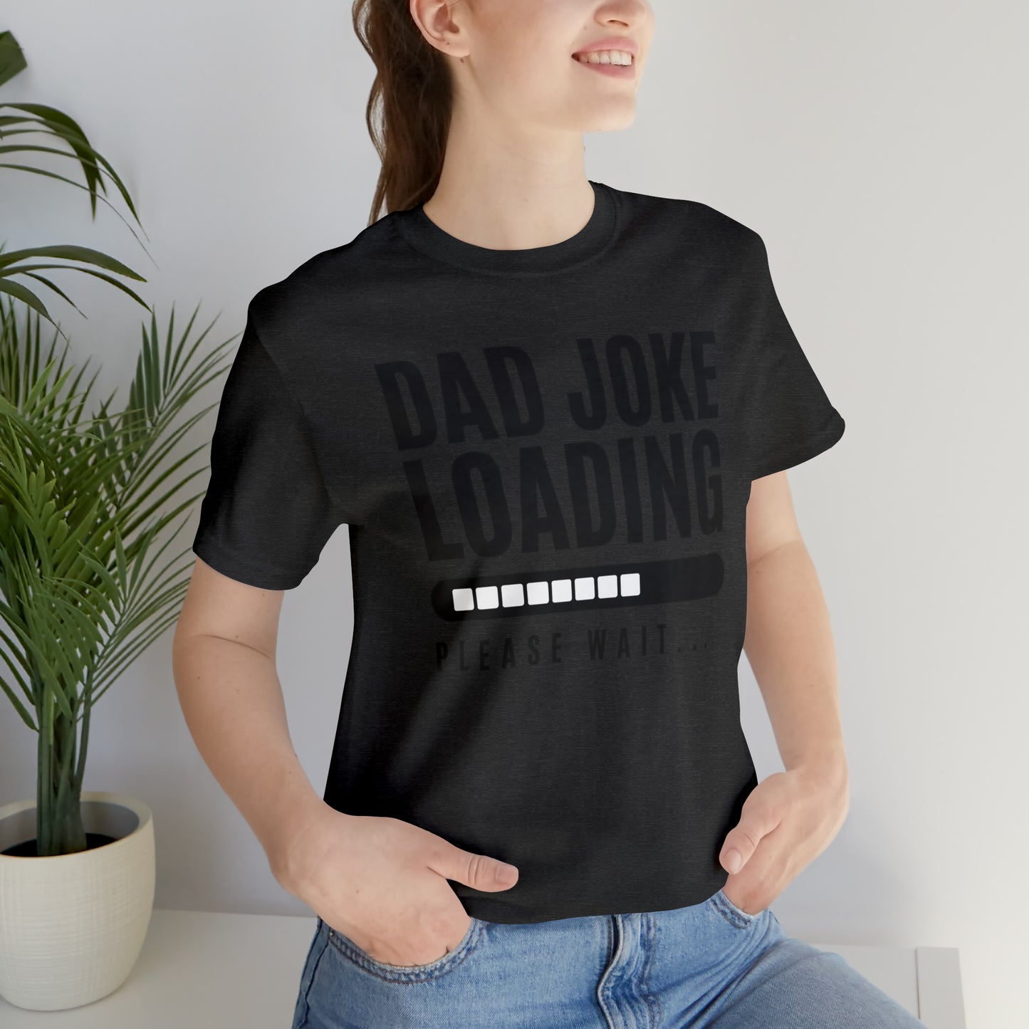 Dad Joke Loading Please Wait / Unisex Jersey Short Sleeve Tee